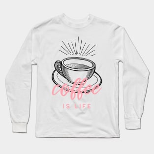 Caffeine Addict Coffee Is Life Long Sleeve T-Shirt